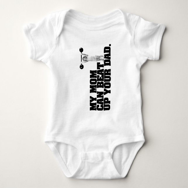 My Mom Can Beat Up Your Dad Baby Bodysuit (Front)