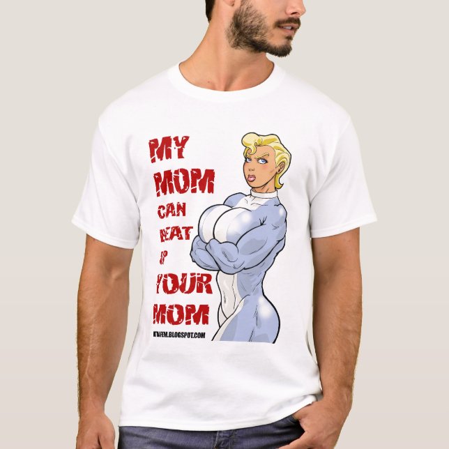 My Mom Can Beat Up Your Mom T-Shirt (Front)