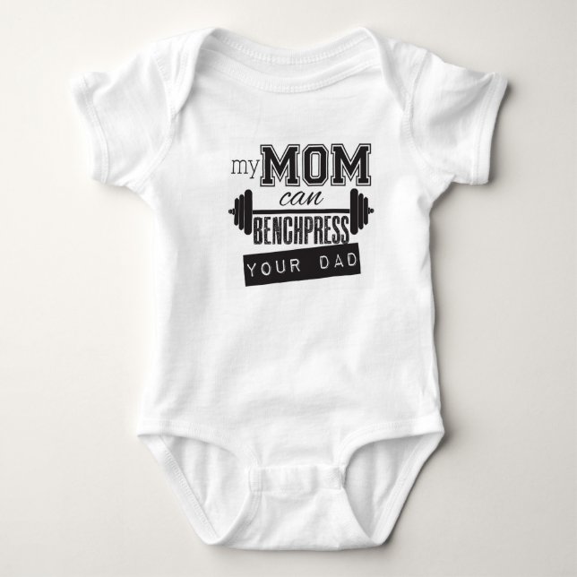 "My Mom Can Bench Press Your Dad" baby onsiee Baby Bodysuit (Front)