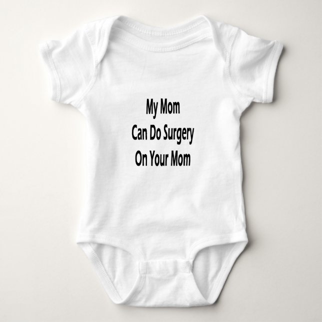 my mom can do surgery on your mom baby bodysuit (Front)