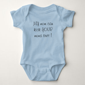 my mom can kick your moms butt! baby bodysuit