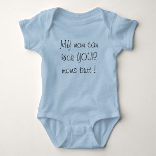 my mom can kick your moms butt! baby bodysuit