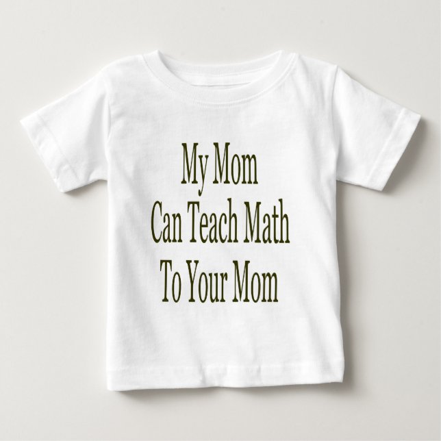 My Mom Can Teach Math To Your Mom Baby T-Shirt (Front)