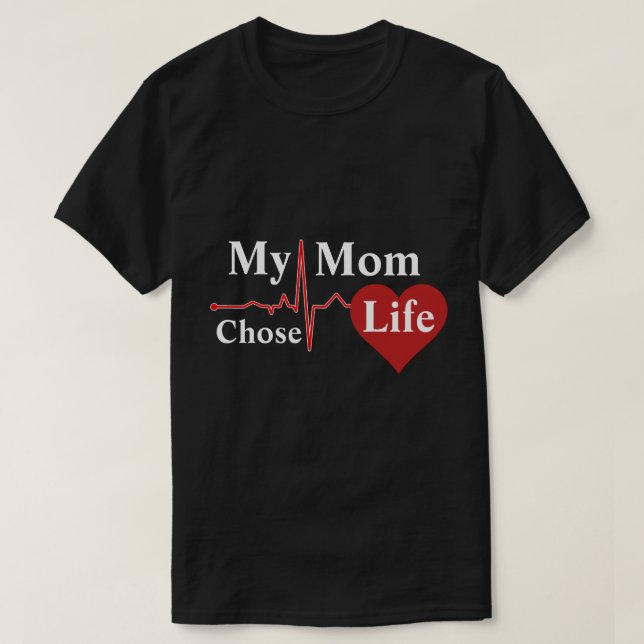 My Mom Chose Life T-Shirt (Design Front)
