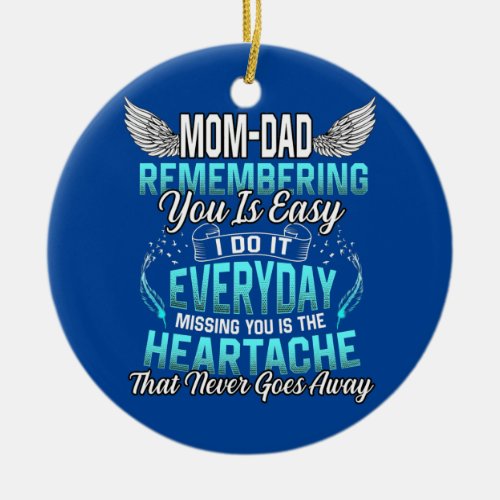 My Mom Dad Remembering You Is Easy I Do It Ceramic Ornament