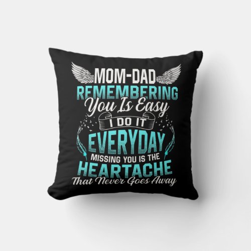 My Mom Dad Remembering You Is Easy I Do It Throw Pillow