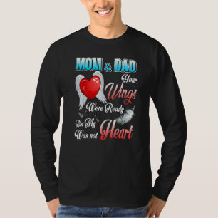 My Mom & Dad Your Wings Were Ready But My Heart Wa T-Shirt