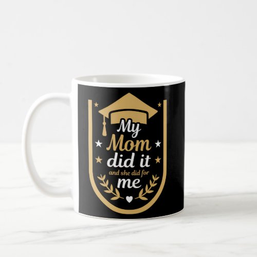 My Mom Did It And She Did It For Me I Graduating M Coffee Mug