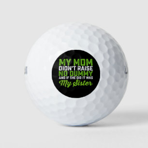 My Mom Didn't Raise No Dummy My Sister Funny Mom Golf Balls