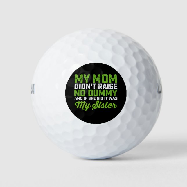 My Mom Didn't Raise No Dummy My Sister Funny Mom Golf Balls (Front)