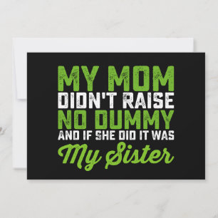 My Mom Didn't Raise No Dummy My Sister Funny Mom Invitation