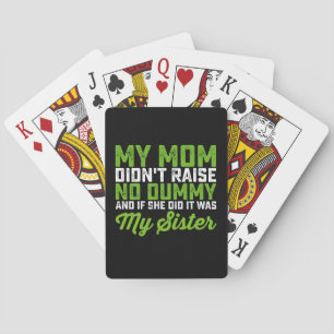 My Mom Didn't Raise No Dummy My Sister Funny Mom Poker Cards