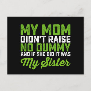 My Mom Didn't Raise No Dummy My Sister Funny Mom Postcard