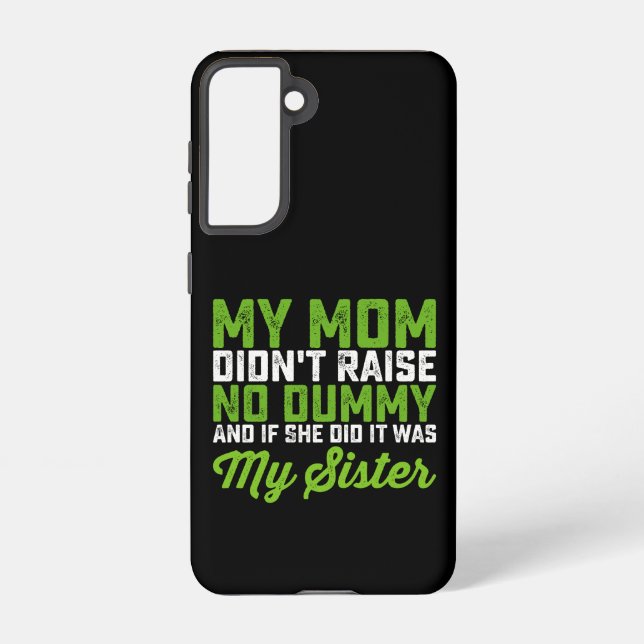 My Mom Didn't Raise No Dummy My Sister Funny Mom Samsung Galaxy Case (Back)