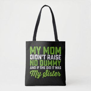 My Mom Didn't Raise No Dummy My Sister Funny Mom Tote Bag