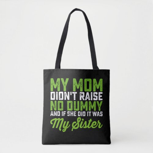 My Mom Didnt Raise No Dummy My Sister Funny Mom Tote Bag