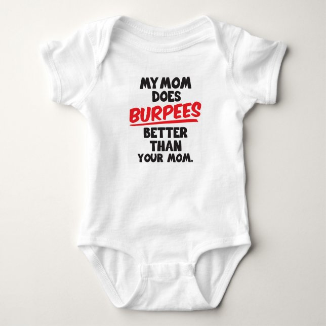 My Mom does Burpees Better! Baby Bodysuit (Front)