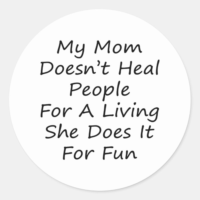 My Mom Doesn't Heal People For A Living She Does I Sticker