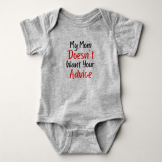 My Mom Doesn't Want Your Advice Baby Bodysuit