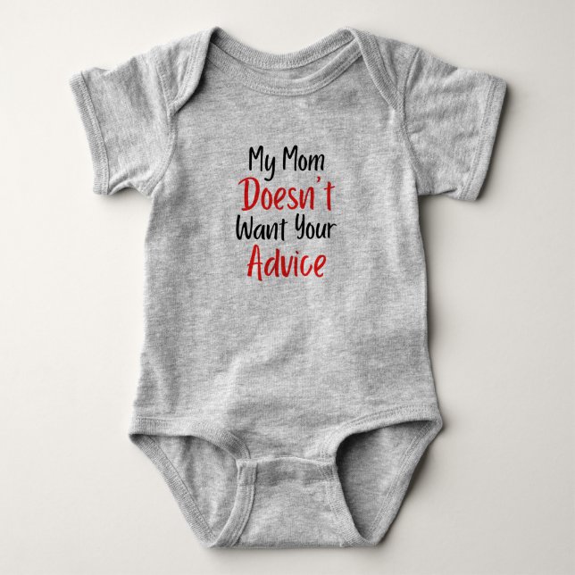 My Mom Doesn't Want Your Advice Baby Bodysuit (Front)