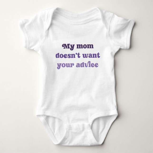 My Mom Doesn't Want Your Advice Baby Shower Gift Baby Bodysuit (Front)