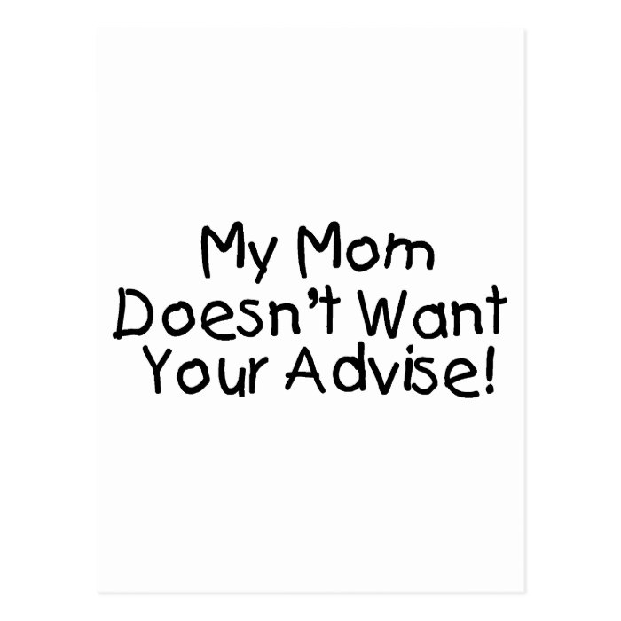 My Mom Doesn't Want Your Advise Postcards