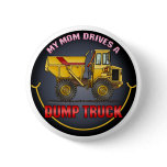 My Mom Drives A Big Dump Truck Button Pin