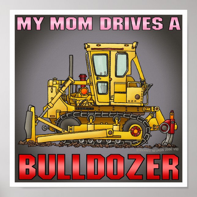 My Mom Drives A Bulldozer Dozer Poster Print (Front)