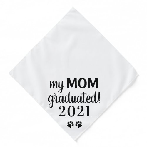 My Mom Graduated Class of 2021 Graduation Dog Bandana