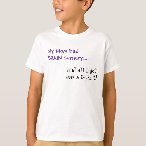 My Mom Had Brain Surgery T_Shirt