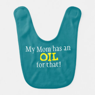 My Mom has an OIL for that! - baby bib