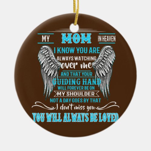 My Mom In Heaven I Know You Are Always Watching Ceramic Ornament