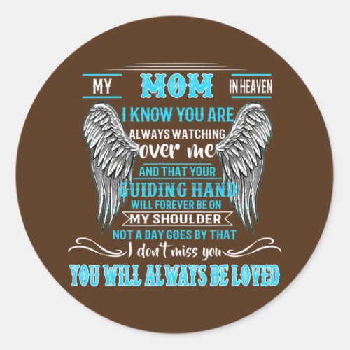 My Mom In Heaven I Know You Are Always Watching Classic Round Sticker