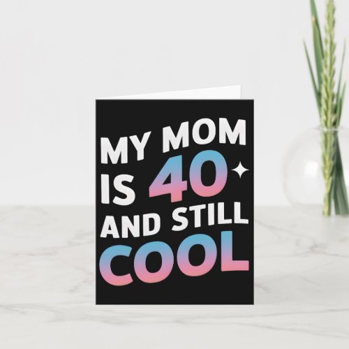 My Mom Is 40 And Still Cool 40th Birthday Mothers 