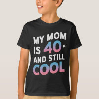 My Mom Is 40 And Still Cool 40th Birthday Mothers