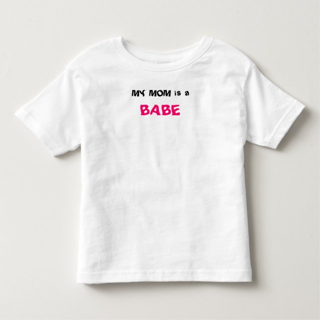 MY MOM is a, BABE Toddler T-shirt (Front)
