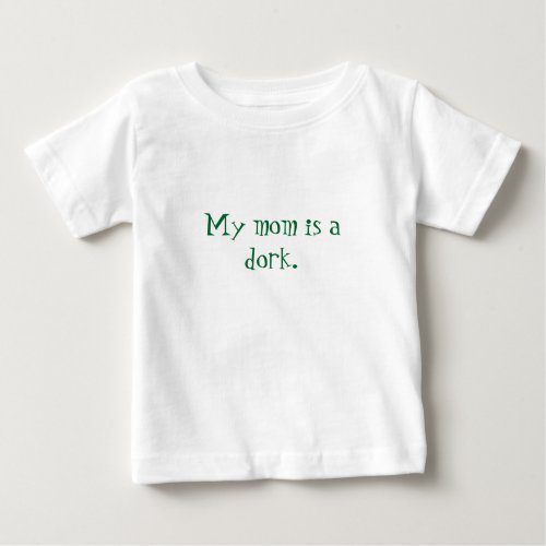 My mom is a dork baby T_Shirt