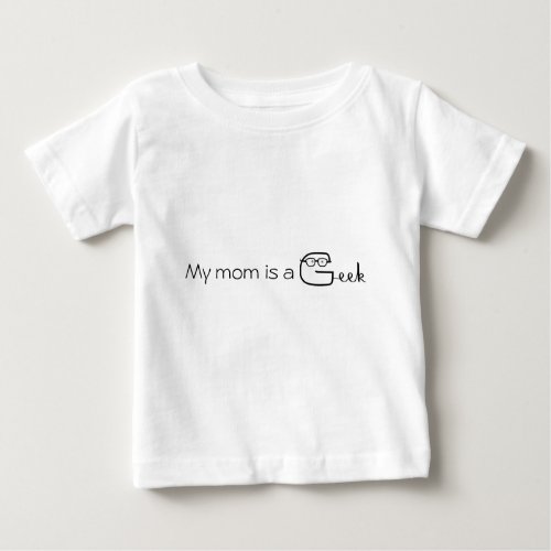 My mom is a Geek Baby T_Shirt