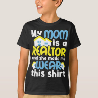 My Mom Is A Realtor And She Made Me Wear - Real Es T-Shirt