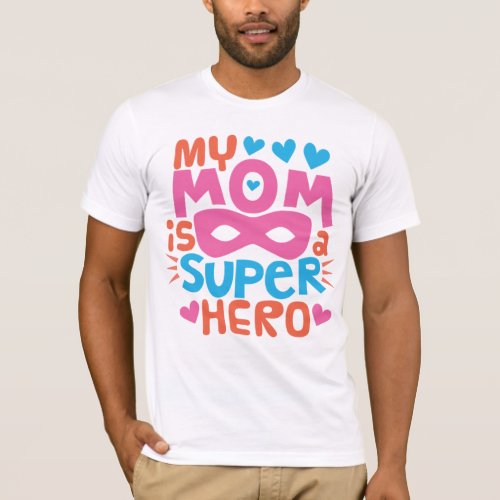 MY MOM IS A SUPER HERO  I Love You MOM T_Shirt