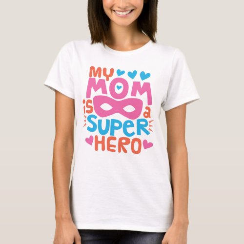 MY MOM IS A SUPER HERO  I Love You MOM T_Shirt