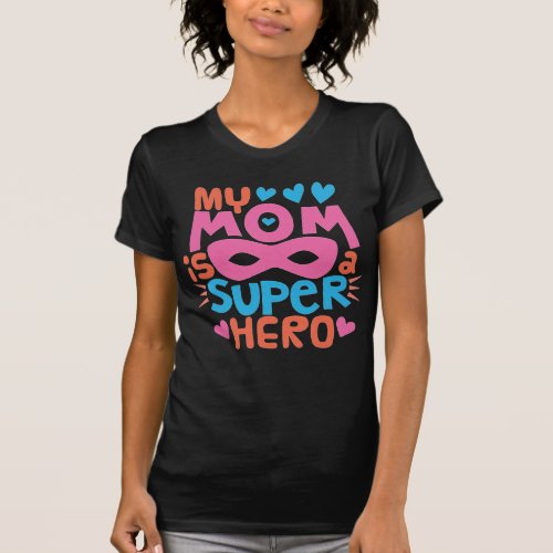MY MOM IS A SUPER HERO  I Love You MOM T_Shirt
