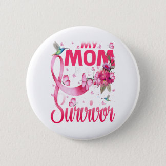 My Mom Is A Survivor Breast Cancer Awareness Button