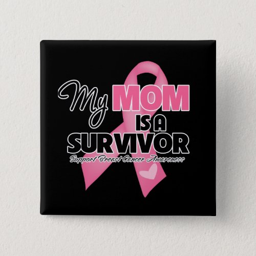 My Mom is a Survivor _ Breast Cancer Button