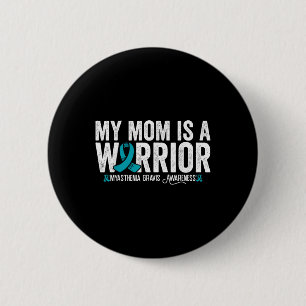 My Mom Is A Warrior Myasthenia Gravis Awareness Button