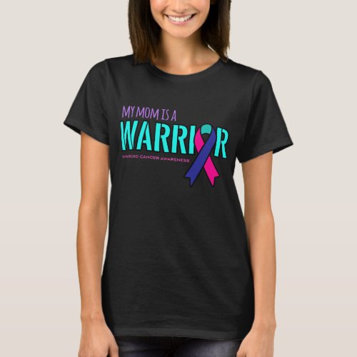 My Mom Is A Warrior Thyroid Cancer T_Shirt