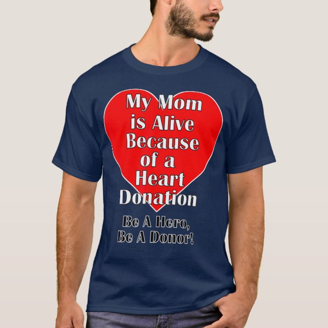 My Mom is Alive Because of a Transplant Heart T-Shirt (Front)
