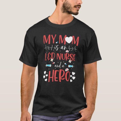 My Mom Is An Ld Nurse And A Hero Mothers Day Todd T_Shirt