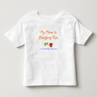 My Mom Is Blogging This Toddler T-shirt