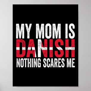 My Mom Is Danish Nothing Scares Me Funny Mother's Poster